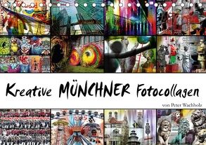 Kreative MÜNCHNER Fotocollagen (Tischkalender 2018 DIN A5 quer) von Wachholz,  Peter