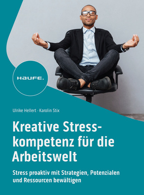 Kreative Stresskompetenz für die Arbeitswelt von Hellert,  Ulrike, Stix,  Karolin