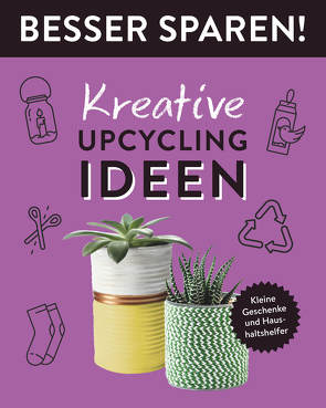 Kreative Upcycling-Ideen • Besser Sparen! von Stuckstätte,  Jessica
