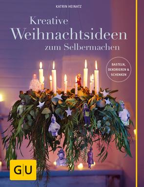 Kreative Weihnachtsideen zum Selbermachen von Heinatz,  Katrin