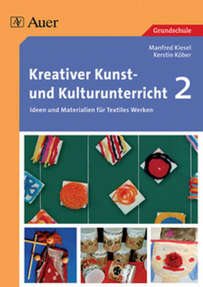 Kreativer Kunst- und Kulturunterricht, Band 2 von Kiesel,  Manfred