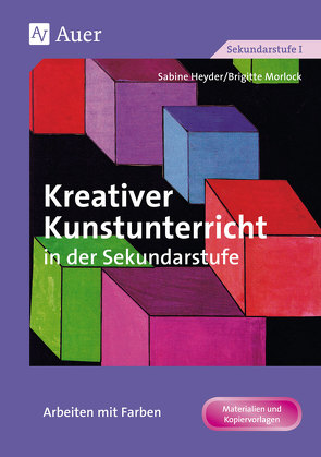Kreativer Kunstunterricht in der Sekundarstufe von Heyder,  Sabine, Morlock,  Brigitte