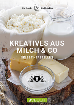 Kreatives aus Milch & Co. von Lipp,  Eva Maria, Schiefer,  Eva