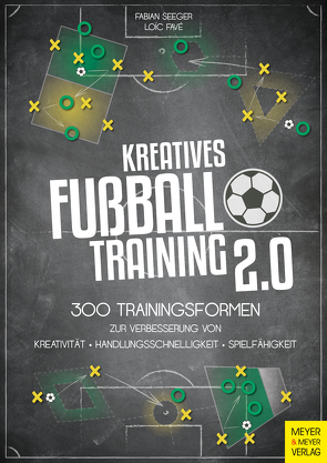 Kreatives Fußballtraining 2.0 von Favé,  Loic, Seeger,  Fabian