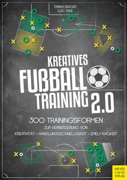 Kreatives Fußballtraining 2.0 von Favé,  Loic, Seeger,  Fabian