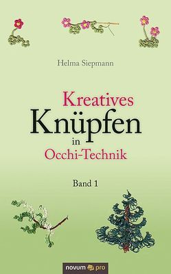 Kreatives Knüpfen in Occhi-Technik Band 1 von Siepmann,  Helma