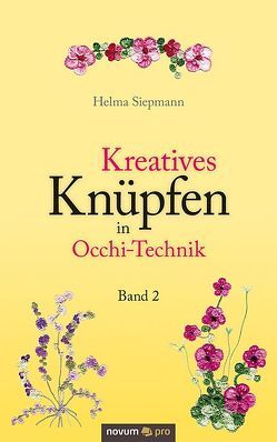 Kreatives Knüpfen in Occhi-Technik Band 2 von Siepmann,  Helma