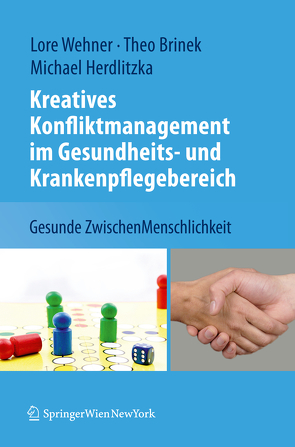 Kreatives Konfliktmanagement im Gesundheits- und Krankenpflegebereich von Brinek,  Theodor, Herdlitzka,  Michael, Wehner,  Lore