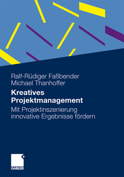 Kreatives Projektmanagement von Faßbender,  Ralf-Rüdiger, Thanhoffer,  Michael