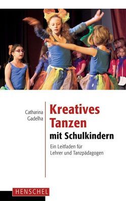 Kreatives Tanzen mit Schulkindern von Gadelha,  Catharina
