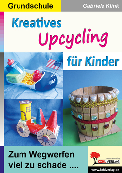 Kreatives Upcycling für Kinder von Klink,  Gabriele