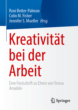 Kreativität bei der Arbeit von Fisher,  Colin M., Mueller,  Jennifer S., Reiter-Palmon,  Roni