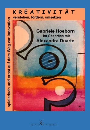 Kreativität und Innovation – Kreativität verstehen, fördern, umsetzen / spielerisch und ernst auf dem Weg zur Innovation von Hoeborn,  Gabriele