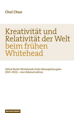 Kreativität und Relativität der Welt beim frühen Whitehead von Chun,  Chul, Welker,  Michael