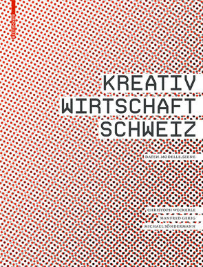 Kreativwirtschaft Schweiz von Gerig,  Manfred, Söndermann,  Michael, Weckerle,  Christoph