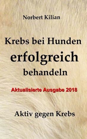 Krebs bei Hunden erfolgreich behandeln von Kilian,  Norbert