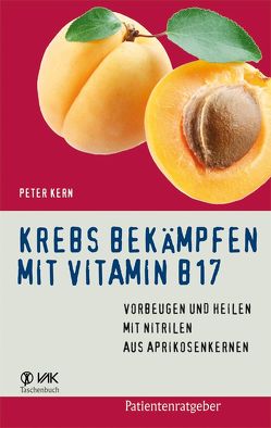 Krebs bekämpfen mit Vitamin B17 von Kern,  Peter