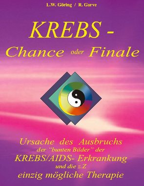 Krebs – Chance oder Finale von Garve,  Raik, Göring,  L.W.