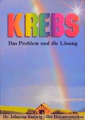 Krebs – das Problem und die Lösung von Budwig,  Johanna