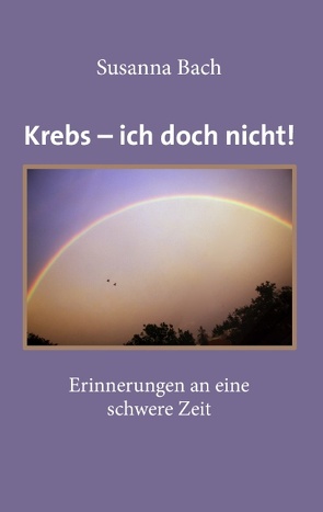 Krebs – ich doch nicht! von Bach,  Susanna