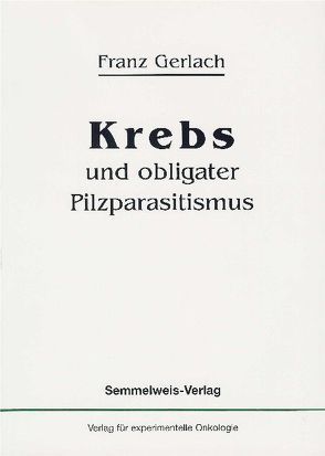 Krebs und obligater Pilzparasitismus von Gerlach,  Franz