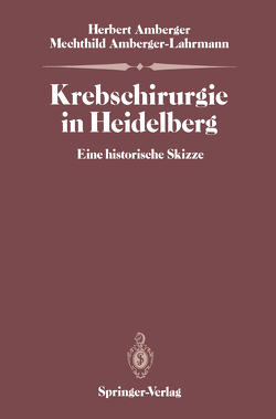 Krebschirurgie in Heidelberg von Amberger,  Herbert, Amberger-Lahrmann,  Mechthild