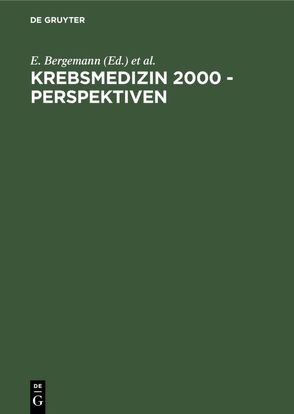 Krebsmedizin 2000 – Perspektiven von Bergemann,  E., Lichtenegger,  W., Sehouli,  J., Thierse,  W.