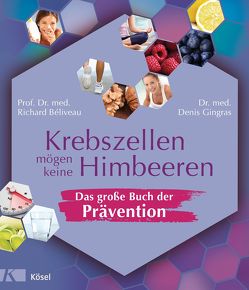 Krebszellen mögen keine Himbeeren – Das große Buch der Prävention von Béliveau,  Richard, Gingras,  Denis, Laak,  Hanna van