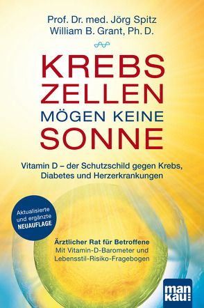 Krebszellen mögen keine Sonne. Vitamin D – der Schutzschild gegen Krebs, Diabetes und Herzerkrankungen von Grant,  William B., Spitz,  Jörg