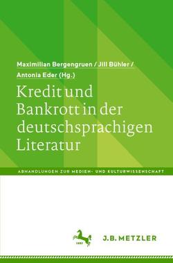 Kredit und Bankrott in der deutschsprachigen Literatur von Bergengruen,  Maximilian, Bühler,  Jill, Eder,  Antonia