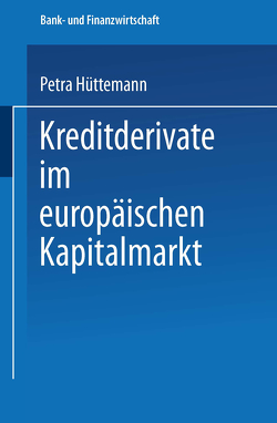 Kreditderivate im europäischen Kapitalmarkt von Hüttemann,  Petra