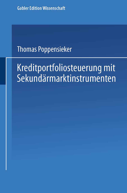 Kreditportfoliosteuerung mit Sekundärmarktinstrumenten von Poppensieker,  Thomas