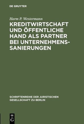Kreditwirtschaft und öffentliche Hand als Partner bei Unternehmenssanierungen von Westermann,  Harm P.