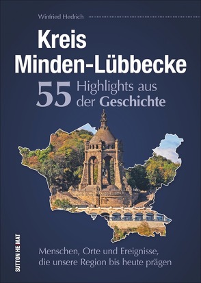 Kreis Minden-Lübbecke. 55 Highlights aus der Geschichte. von Hedrich,  Winfried