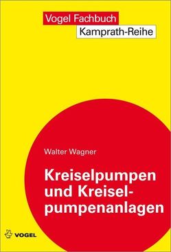 Kreiselpumpen und Kreiselpumpenanlagen von Wagner,  Walter