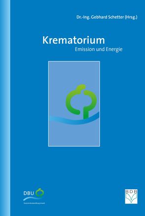 Krematorium – Emission und Energie von Fachverlag des deutschen Bestattungsgewerbes GmbH, Schetter,  Dr. Gebhard