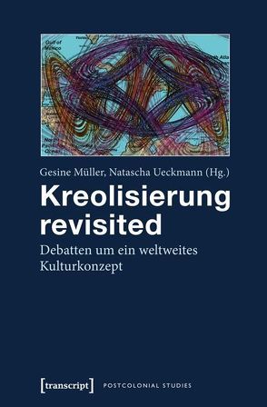 Kreolisierung revisited von Mueller,  Gesine, Ueckmann,  Natascha