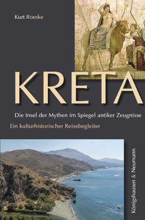 Kreta. Die Insel der Mythen im Spiegel antiker Zeugnisse von Roeske,  Kurt