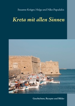 Kreta mit allen Sinnen von Krueger,  Susanne, Papadakis,  Helga, Papadakis,  Niko