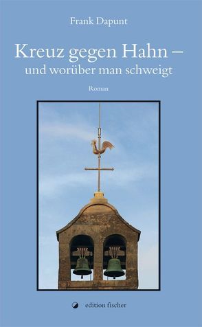 Kreuz gegen Hahn – und worüber man schweigt von Dapunt,  Frank