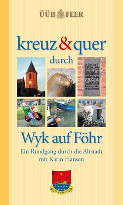 kreuz & quer durch Wyk auf Föhr von Hansen,  Karin