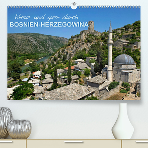 Kreuz und quer durch Bosnien-Herzegowina (Premium, hochwertiger DIN A2 Wandkalender 2022, Kunstdruck in Hochglanz) von Zillich,  Bernd