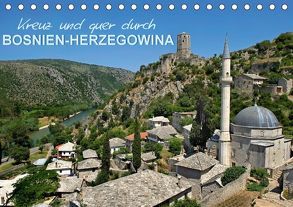 Kreuz und quer durch Bosnien-Herzegowina (Tischkalender 2018 DIN A5 quer) von Zillich,  Bernd
