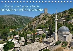 Kreuz und quer durch Bosnien-Herzegowina (Tischkalender 2019 DIN A5 quer) von Zillich,  Bernd