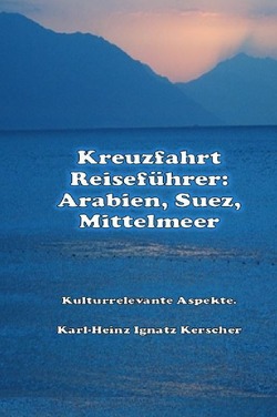 Kreuzfahrt Reisefuehrer: Arabien Suezkanal Mittelmeer von Kerscher,  Karl-Heinz Ignatz