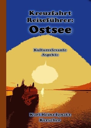 Kreuzfahrt Reisefuehrer: Faszination Ostsee von Kerscher,  Karl-Heinz Ignatz