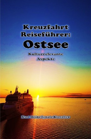 Kreuzfahrt Reisefuehrer: Faszination Ostsee von Kerscher,  Karl-Heinz Ignatz