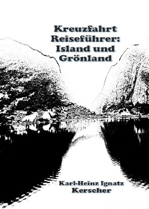 Kreuzfahrt Reiseführer: Island und Grönland. von Kerscher,  Karl-Heinz Ignatz