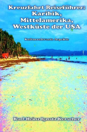 Kreuzfahrt Reiseführer: Karibik, Mittelamerika, Westküste der USA von Kerscher,  Karl-Heinz Ignatz