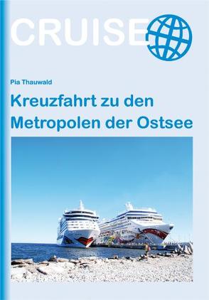 Kreuzfahrt zu den Metropolen der Ostsee von Thauwald,  Pia